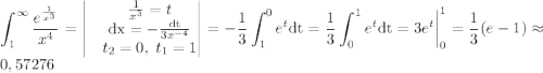 \displaystyle \int_{1}^{\infty}{e^{1\over x^3}\over x^4}=\begin{vmatrix}&{1\over x^3}=t\\&\mathrm{dx}=-{\mathrm{dt}\over 3x^{-4}}\\&t_2=0,\; t_1=1\end{vmatrix}=-{1\over3}\int_{1}^{0} e^t\mathrm{dt}={1\over3}\int_{0}^{1} e^t\mathrm{dt}=3e^t\bigg|_{0}^{1}={1\over3}(e-1)\approx 0,57276