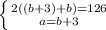 \left \{ {{2((b+3)+b)=126} \atop {a=b+3}} \right.