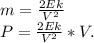 m=\frac{2Ek}{V^2}\\ P=\frac{2Ek}{V^2}*V.