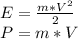 E=\frac{m*V^2}{2}\\ P=m*V