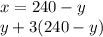 x = 240 - y \\ y + 3(240 - y)