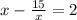 x-\frac{15}{x}=2