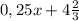 0,25x + 4\frac{2}{3}