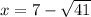 x=7-\sqrt{41}