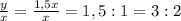 \frac{y}{x}=\frac{1,5x}{x} =1,5:1=3:2