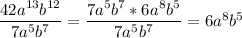 \dfrac{42a^{13}b^{12}}{7a^5b^7}=\dfrac{7a^5b^7*6a^8b^5}{7a^5b^7} =6a^8b^5