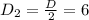 D_{2}= \frac{D}{2}=6