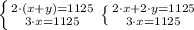 \left \{ {{2\cdot(x+y)=1125} \atop {3\cdot x=1125}} \right. \left \{ {{2\cdot x+2\cdot y=1125} \atop {3\cdot x=1125}} \right. 