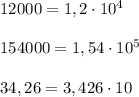 12000=1,2\cdot 10^4\\\\154000=1,54\cdot 10^5\\\\34,26=3,426\cdot 10