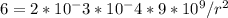 6=2*10^-3*10^-4*9*10^9/r^2