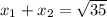 x_1+x_2=\sqrt{35}