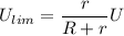 U_{lim}=\dfrac r {R+r} U