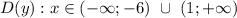 D(y): x \in (-\infty; -6) \ \cup \ (1; +\infty)