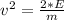 v^{2}=\frac{2*E}{m}