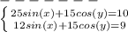 -------\\\left \{ {{25sin(x)+15cos(y)=10} \atop {12sin(x)+15cos(y)=9}} \right.