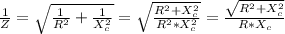 \frac{1}{Z} =\sqrt{\frac{1}{R^2}+\frac{1}{X_c^2} } =\sqrt{\frac{R^2+X_c^2}{R^2*X_c^2} }=\frac{\sqrt{R^2+X_c^2}}{R*X_c}