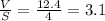 \frac{V}{S} = \frac{12.4}{4} = 3.1