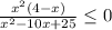 \frac{x^{2}(4-x) }{x^{2}-10x+25 } \leq 0