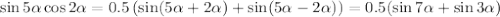 \sin 5\alpha\cos2\alpha=0.5\left(\sin(5\alpha+2\alpha)+\sin(5\alpha-2\alpha)\right)=0.5(\sin7\alpha+\sin3\alpha)