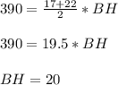 390=\frac{17+22}{2}*BH\\\\390=19.5*BH\\\\BH=20