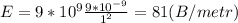 E = 9*10^{9}\frac{9*10^{-9}}{1^{2}} = 81 (B/metr)