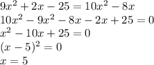 9x^2+2x-25=10x^2-8x\\10x^2-9x^2-8x-2x+25=0\\x^2-10x+25=0\\(x-5)^2=0\\x=5