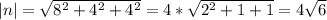 |n|=\sqrt{8^2+4^2+4^2}=4*\sqrt{2^2+1+1}=4\sqrt{6}