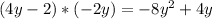 (4y-2)*(-2y)=-8y^2+4y