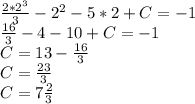 \frac{2*2^3}{3}-2^2-5*2+C=-1\\\frac{16}{3}-4-10+C=-1\\C=13-\frac{16}{3}\\C=\frac{23}{3}\\C=7\frac{2}{3}