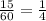 \frac{15}{60}=\frac{1}{4}