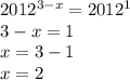 2012^{3-x}=2012^{1}\\3-x=1\\x=3-1\\x=2