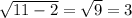 \sqrt{11-2}=\sqrt9=3