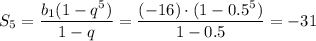 S_5= \dfrac{b_1(1-q^5)}{1-q}= \dfrac{(-16)\cdot(1-0.5^5)}{1-0.5} =-31