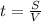 t=\frac{S}{V}