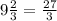 9 \frac{2}{3} = \frac{27}{3} 