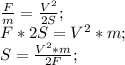 \frac{F}{m}=\frac{V^2}{2S};\\ F*2S=V^2*m;\\ S=\frac{V^2*m}{2F};\\