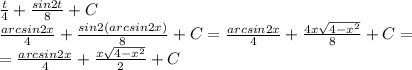 \frac{t}{4}+\frac{sin2t}{8}+C\\ \frac{arcsin2x}{4}+\frac{sin2(arcsin2x)}{8}+C=\frac{arcsin2x}{4}+\frac{4x\sqrt{4-x^2}}{8}+C=\\= \frac{arcsin2x}{4}+\frac{x\sqrt{4-x^2}}{2}+C