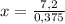 x=\frac{7,2}{0,375}