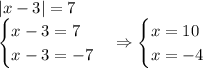 |x-3|=7\\ \begin{cases} x-3=7\\ x-3=-7 \end{cases}\Rightarrow \begin{cases} x=10\\ x=-4 \end{cases}