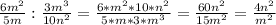 \frac{6m^{2}}{5m}:\frac{3m^{3}}{10n^{2}}=\frac{6*m^{2}*10*n^{2}}{5*m*3*m^{3}}=\frac{60n^{2}}{15m^{2}}=\frac{4n^{2}}{m^{2}}