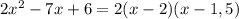 2x^2-7x+6=2(x-2)(x-1,5)