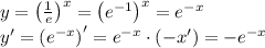 y=\left(\frac1e\right)^x=\left(e^{-1}\right)^x=e^{-x}\\ y'=\left(e^{-x}\right)'=e^{-x}\cdot(-x')=-e^{-x}