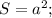 S=a^2;\\