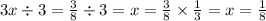 3x \div 3 = \frac{3}{8} \div 3 = x = \frac{3}{8} \times \frac{1}{3} = x = \frac{1}{8}