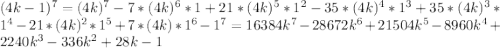 (4k-1)^7=(4k)^7-7*(4k)^6*1+21*(4k)^5*1^2-35*(4k)^4*1^3+35*(4k)^3*1^4-21*(4k)^2*1^5+7*(4k)*1^6-1^7=16384k^7-28672k^6+21 504k^5-8960k^4+2240k^3-336k^2+28k-1