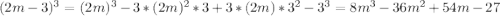 (2m-3)^3=(2m)^3-3*(2m)^2*3+3*(2m)*3^2-3^3=8m^3-36m^2+54m-27