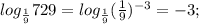 log_{\frac{1}{9}} 729=log_{\frac{1}{9}} (\frac{1}{9})^{-3}=-3;