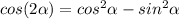 cos (2 \alpha)=cos^2 \alpha -sin^2 \alpha