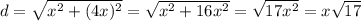 d=\sqrt{x^2+(4x)^2}=\sqrt{x^2+16x^2}=\sqrt{17x^2}=x\sqrt{17}