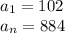 a_{1}=102\\ a_{n}=884\\